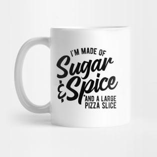 Sugar And Spice And A Large Pizza Slice Funny Pizza Lovers Mug